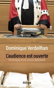 Dominique Verdeilhan - L'audience est ouverte - Chroniques d'une justice défaillante.