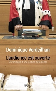 Dominique Verdeilhan - L'audience est ouverte - Chroniques d'une justice défaillante.