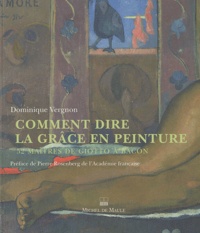 Dominique Vergnon - Comment dire la grâce en peinture - 52 maîtres de Giotto à Bacon.