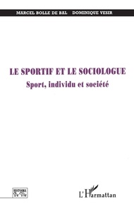 Dominique Vesir et Marcel Bolle de Bal - Le sportif et le sociologue - Sport, individu et société.