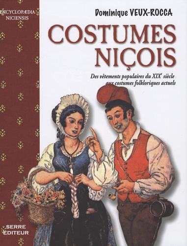 Dominique Veux-Rocca - Costumes niçois - Des vêtements populaires du XIXe siècle aux costumes folkloriques actuels.