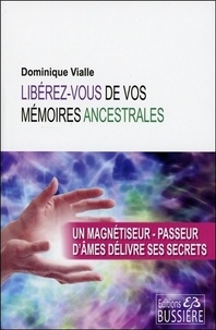 Dominique Vialle - Libérez-vous de vos mémoires ancestrales.