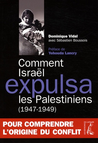 Dominique Vidal - Comment Israël expulsa les palestiniens - ( 1947-1949 ).