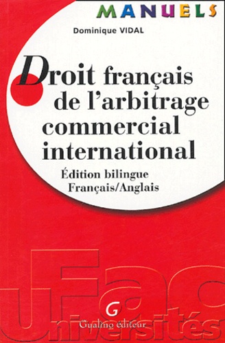 Dominique Vidal - Droit français de l'arbitrage commercial international - Edition bilingue Français-Anglais.