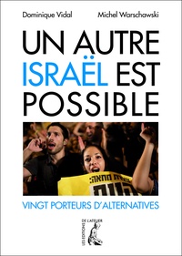 Dominique Vidal et Michel Warschawski - Un autre Israël est possible - Vingt porteurs d'alternatives.