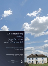 Dominique Vidaud - De Nuremberg à Izieu, juger le crime contre l'humanité - Mémoire du procès Barbie, 30 ans après.