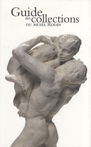 Dominique Viéville et Aline Magnien - Guide des collections du musée Rodin.