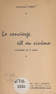 Dominique Vilbert - La concierge est au cinéma - Comédie en 2 actes.