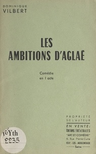 Dominique Vilbert - Les ambitions d'Aglaé - Comédie en 1 acte (pour jeunes filles).