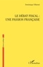 Dominique Villemot - Le débat fiscal : une passion française.