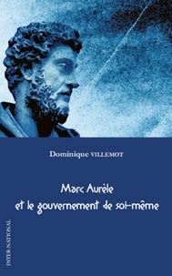 Dominique Villemot - Marc Aurèle et le gouvernement de soi-même.