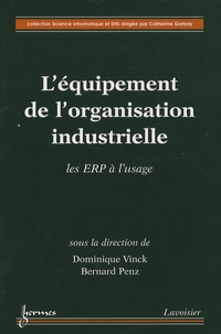 Dominique Vinck et Bernard Penz - L'équipement de l'organisation industrielle - Les ERP à l'usage.