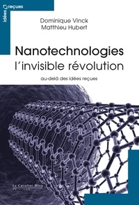 Dominique Vinck et Matthieu Hubert - Nanotechnologies, l'invisible révolution - Au-delà des idées reçues.