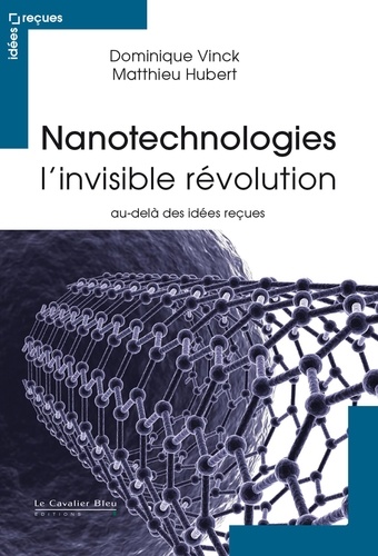 Nanotechnologies, l'invisible révolution. Au-delà des idées reçues 2e édition