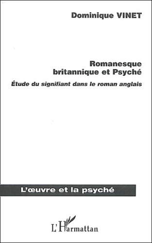 Dominique Vinet - Romanesque Britannique Et Psyche. Etude Du Signifiant Dans Le Roman Anglais.