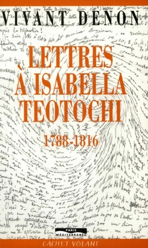 Dominique Vivant Denon - Lettres à Isabella Teotochi - 1788-1816.