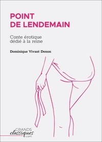 Dominique Vivant Denon - Point de lendemain - Conte érotique dédié à la reine.