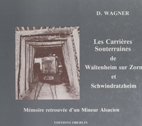 Dominique Wagner - Poudre noire et poussière blanche : histoire des carrières souterraines de Waltenheim sur Zorn et Schwindratzheim - Mémoire retrouvée d'un mineur alsacien.