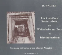 Poudre noire et poussière blanche : histoire des carrières souterraines de Waltenheim sur Zorn et Schwindratzheim
