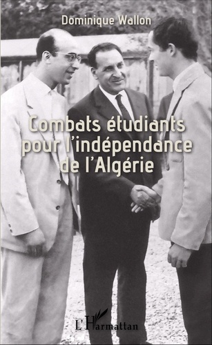 Combats étudiants pour l'indépendance de l'Algérie. UNEF-UGEMA (1955-1962)