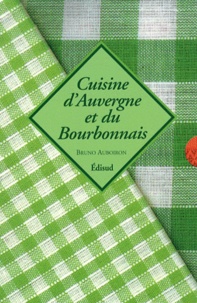 Dominique Weber et Bruno Auboiron - Cuisine d'Auvergne et du Bourbonnais ; Tour de France des cuisines régionales - 2 volumes.