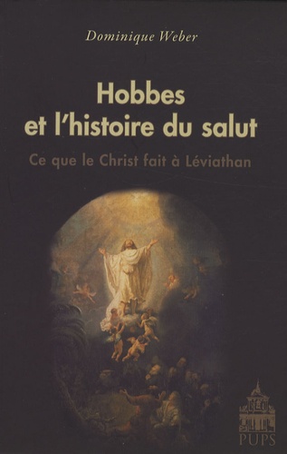 Dominique Weber - Hobbes et l'histoire du salut - Ce que le Christ fait à Léviathan.