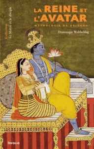 Dominique Wohlschlag - La reine et l'avatar - Mythologie de Krishna.