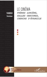 Dominique Yanogo - Le cinéma - Frères Lumière, salles obscures, chemins d'évangile.