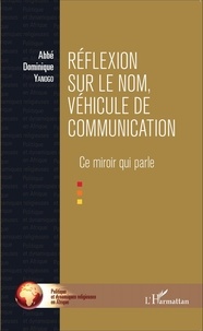 Dominique Yanogo - Réflexion sur le nom, véhicule de communication - Ce miroir qui parle.