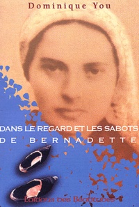 Dominique You - Dans le regard et les sabots de Bernadette.