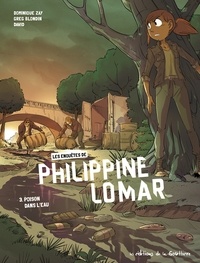 Dominique Zay et Greg Blondin - Les enquêtes de Philippine Lomar Tome 3 : Poison dans l'eau.