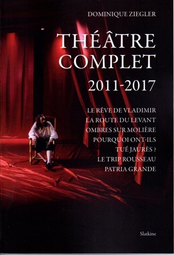 Dominique Ziegler - Théâtre complet 2011 - 2017.