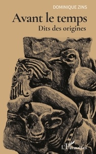 Dominique Zins - Avant le temps - Dits des origines.