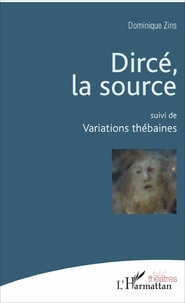 Dominique Zins - Dircé, la source ; Variations thébaines.