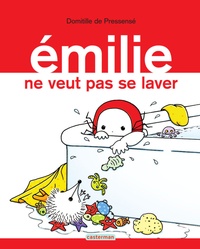 Domitille de Pressensé - Emilie Tome 9 : Emilie ne veut pas se laver.