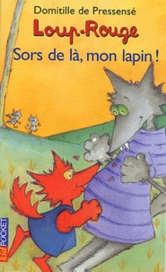 Domitille de Pressensé - Loup-Rouge  : Sors de là, mon lapin !.