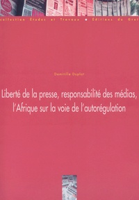 Domitille Duplat - Liberte De La Presse, Responsabilite Des Medias, L'Afrique Sur La Vois De L'Autoregulation.