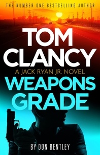 Don Bentley - Tom Clancy Weapons Grade - A breathless race-against-time Jack Ryan, Jr. thriller.