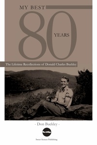  Don Buckley - My Best 80 Years - The Lifetime Recollections of Donald Charles Buckley.
