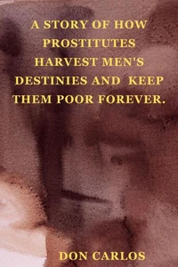 A Story of How Prostitutes Harvest Men's Destinies and  Keep Them Poor Forever