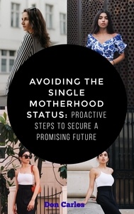 Téléchargement de livres audio sur iphone Avoiding the Single Motherhood Status: Proactive Steps to Secure a Promising Future par Don Carlos