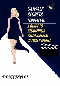 Scribd livres gratuits télécharger Catwalk Secrets Unveiled: A Guide to Becoming a Professional Catwalk Model 9798223113225 MOBI par Don Carlos en francais