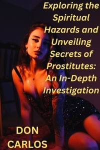  Don Carlos - Exploring the Spiritual Hazards and Unveiling Secrets of Prostitutes: An In-Depth Investigation.