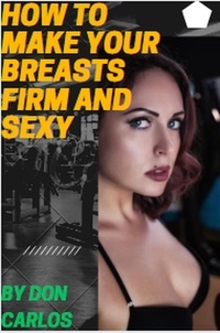  Don Carlos - How To Make Your Breasts Firm and Sexy.