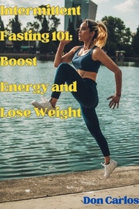  Don Carlos - Intermittent Fasting 101: Boost Energy and Lose Weight.
