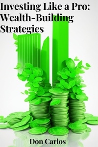  Don Carlos - Investing Like a Pro: Wealth-Building Strategies.