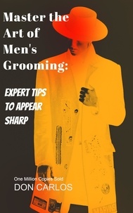 Livres en anglais téléchargement gratuit pdf Master the Art of Men's Grooming: Expert Tips to Appear Sharp 9798223026822 par Don Carlos (French Edition)