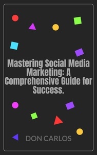 Téléchargements de livres de texte gratuits Mastering Social Media Marketing: A Comprehensive Guide for Success.
