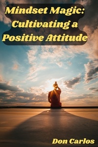  Don Carlos - Mindset Magic: Cultivating a Positive Attitude.