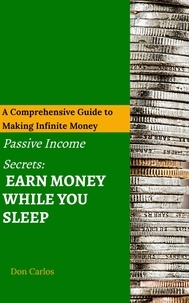  Don Carlos - Passive Income Secrets: Earn Money While You Sleep.